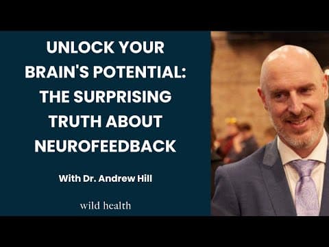 Unlock Your Brain's Potential: The Surprising Truth About Neurofeedback with Dr. Andrew Hill