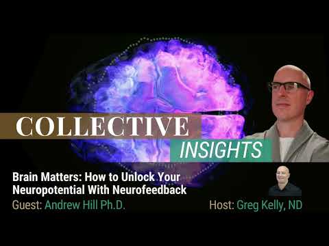 Brain Matters: How to Unlock Your Neuropotential With Neurofeedback - Dr. Andrew Hill
