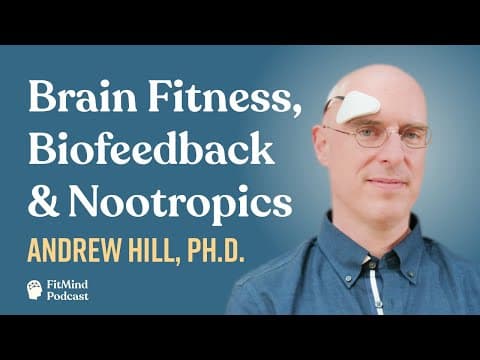 Brain Fitness, Biofeedback & Nootropics - Andrew Hill, Ph.D. | The FitMind Podcast
