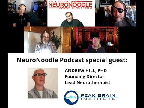 Dr. Andrew Hill Founding Director Peak Brain Institute NeuroNoodle Podcast #40 8-5-21