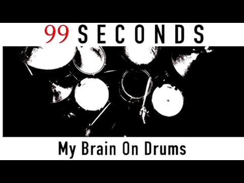 99 SECONDS My Brain On Drums